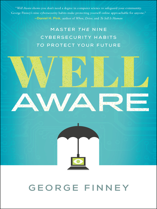 Title details for Well Aware: Master the Nine Cybersecurity Habits to Protect Your Future by George Finney - Available